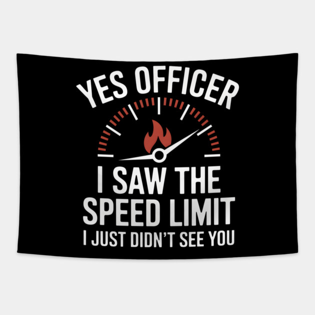 Yes Officer, I Saw the Speed Limit Tapestry by MakerMind8.2