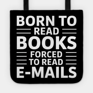 Born to Read Books, Forced to Read Emails Tote