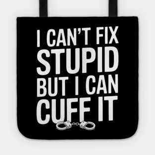 I Can't Fix Stupid Tote