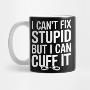 I Can't Fix Stupid Mug