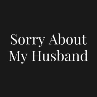 Sorry About My Husband T-Shirt
