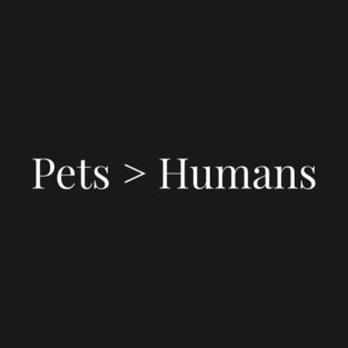Pets > Humans T-Shirt
