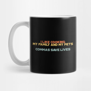 Funny Offensive I Like Cooking My Family And My Pets Commas Save Lives (Sunset) Mug