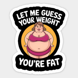 Let Me Guess Your Weight Sticker
