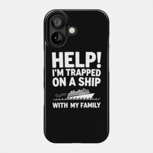 Trapped on a Ship with My Family Sarcastic Vacation Cruise Humor Phone Case
