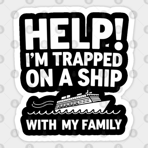 Trapped on a Ship with My Family Sarcastic Vacation Cruise Humor Sticker by Anticorporati