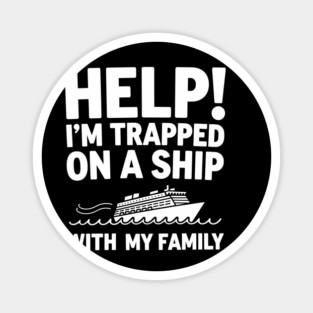 Trapped on a Ship with My Family Sarcastic Vacation Cruise Humor Magnet