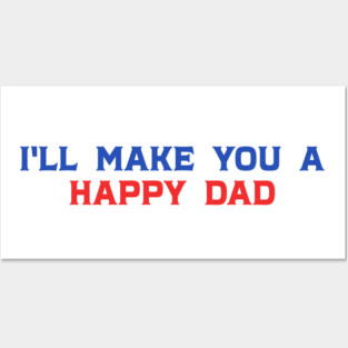 I'll Make You A Happy Dad Funny Quote Posters and Art