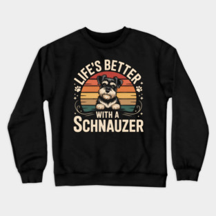 Life's Better With A Schnauzer Crewneck Sweatshirt