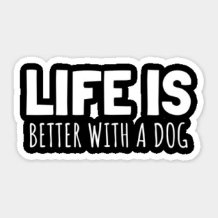 LIFE IS BETTER WITH A DOG Sticker