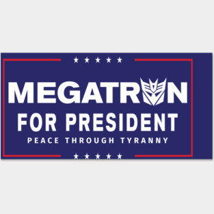 Megatron For President - Peace Through Tyranny II Posters and Art