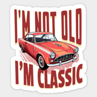 I'm Not Old I'm Classic Car Lover Sticker