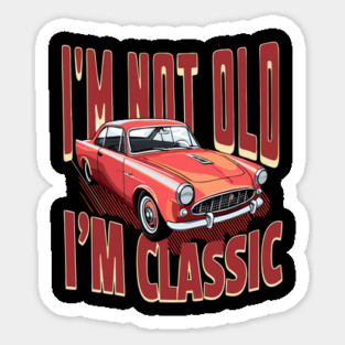 I'm Not Old I'm Classic Car Lover Magnet