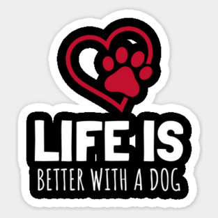 Life Is Better With A Dog Sticker