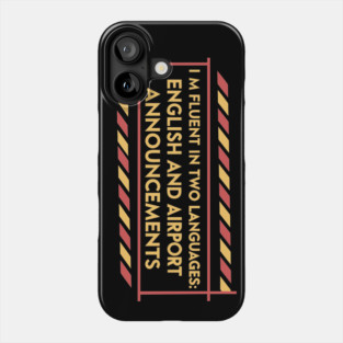 I'm fluent in two languages English and airport announcements Phone Case
