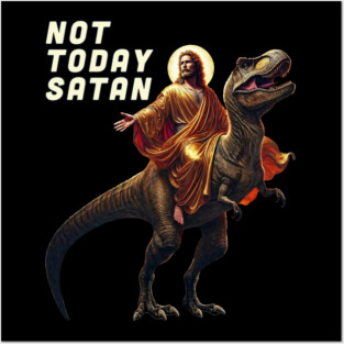 Not Today Satan – Funny Jesus Riding Dinosaur Meme Design Posters and Art