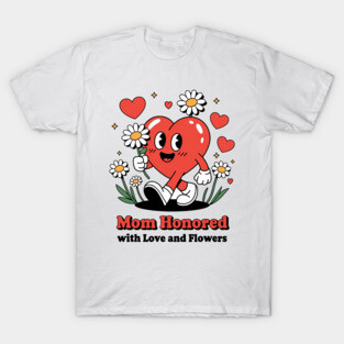 Mom honored with Love and Flowers - Christian Mom shirt T-Shirt