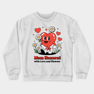 Mom honored with Love and Flowers - Christian Mom shirt Crewneck Sweatshirt