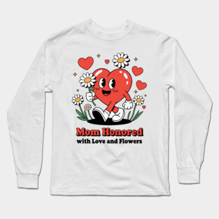 Mom honored with Love and Flowers - Christian Mom shirt Long Sleeve T-Shirt