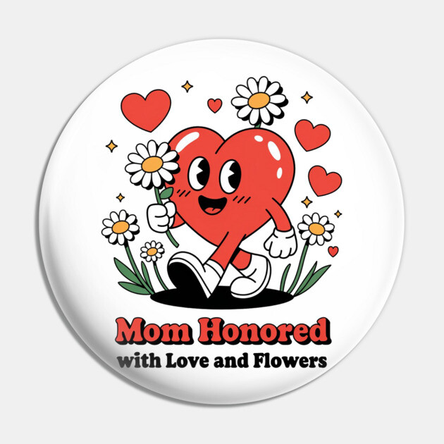 Mom honored with Love and Flowers - Christian Mom shirt Pin by Rox