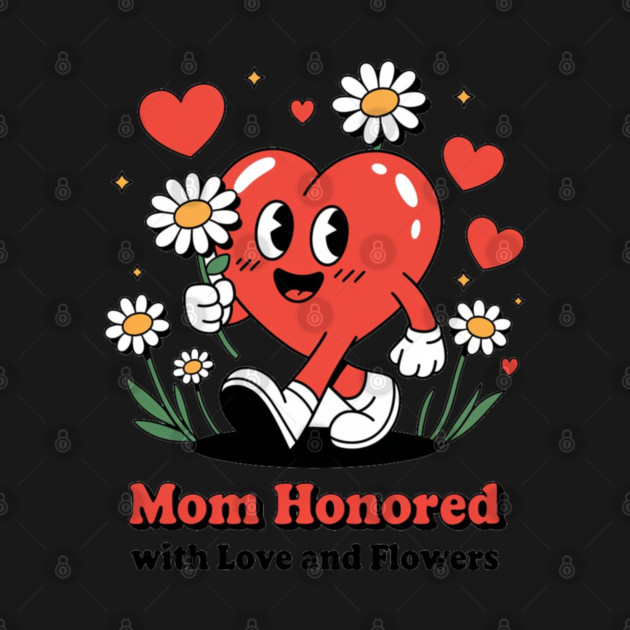 Mom honored with Love and Flowers - Christian Mom shirt by Rox