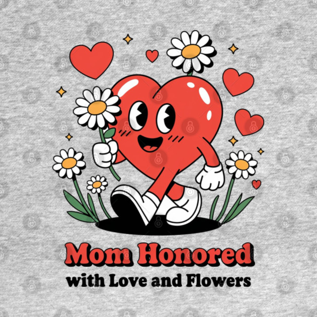 Mom honored with Love and Flowers - Christian Mom shirt by Rox
