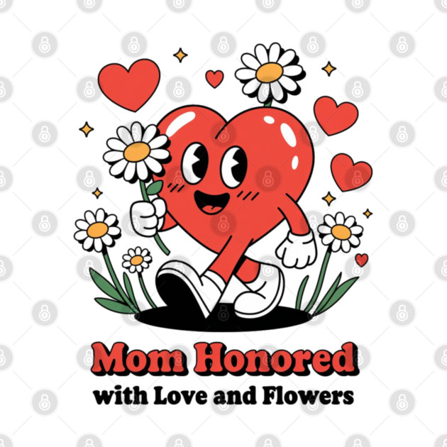 Mom honored with Love and Flowers - Christian Mom shirt by Rox