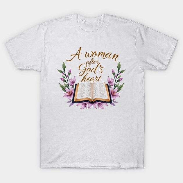 Christian Woman – A Woman After God’s Heart T-Shirt by Rox