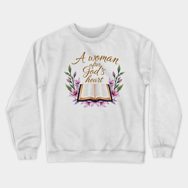 Christian Woman – A Woman After God’s Heart Crewneck Sweatshirt by Rox