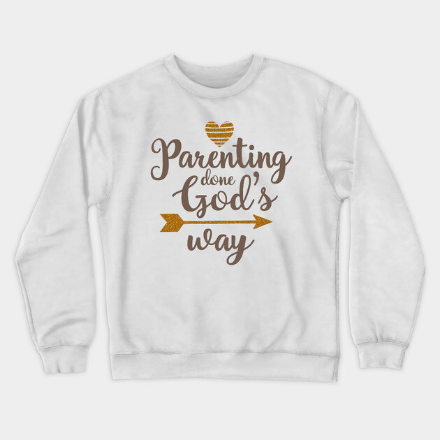 Christian Parenting – Raising Kids God’s Way Crewneck Sweatshirt by Rox