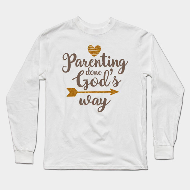 Christian Parenting – Raising Kids God’s Way Long Sleeve T-Shirt by Rox