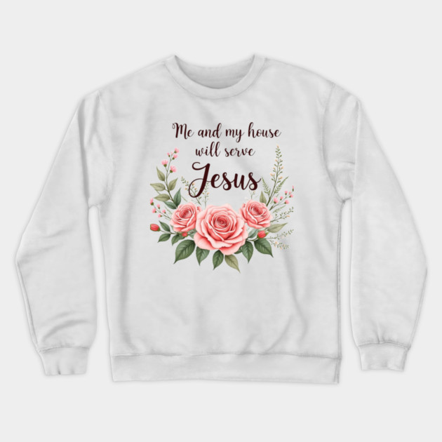 Christian Home – As for Me and My House, We Will Serve Jesus Crewneck Sweatshirt by Rox