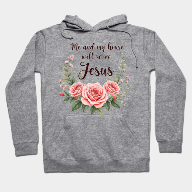 Christian Home – As for Me and My House, We Will Serve Jesus Hoodie by Rox
