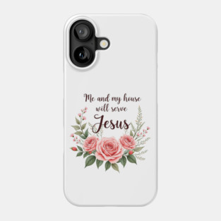 Christian Home – As for Me and My House, We Will Serve Jesus Phone Case