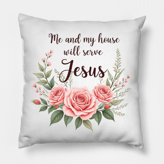 Christian Home – As for Me and My House, We Will Serve Jesus Pillow by Rox