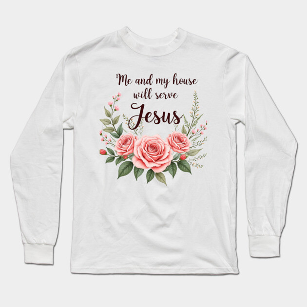 Christian Home – As for Me and My House, We Will Serve Jesus Long Sleeve T-Shirt by Rox