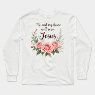 Christian Home – As for Me and My House, We Will Serve Jesus Long Sleeve T-Shirt