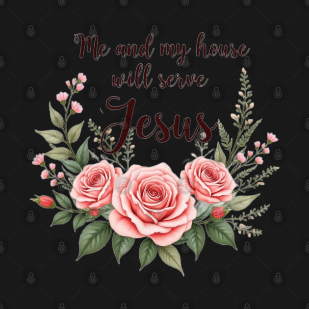 Christian Home – As for Me and My House, We Will Serve Jesus by Rox