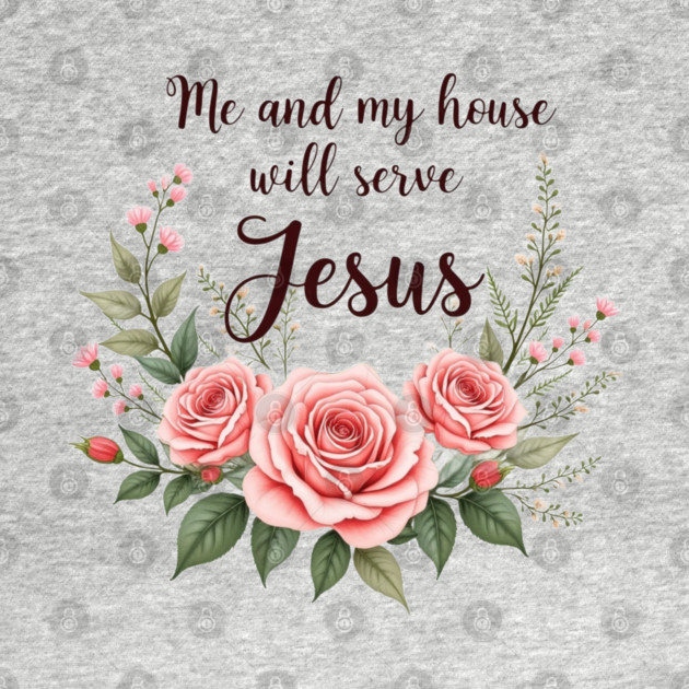 Christian Home – As for Me and My House, We Will Serve Jesus by Rox