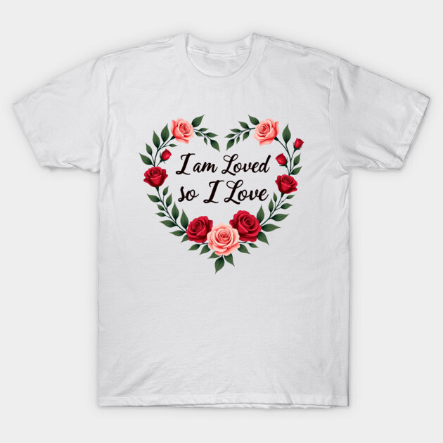 I am Loved so I love - Christian Mom shirt T-Shirt by Rox