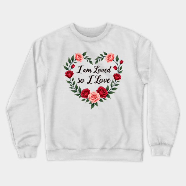 I am Loved so I love - Christian Mom shirt Crewneck Sweatshirt by Rox