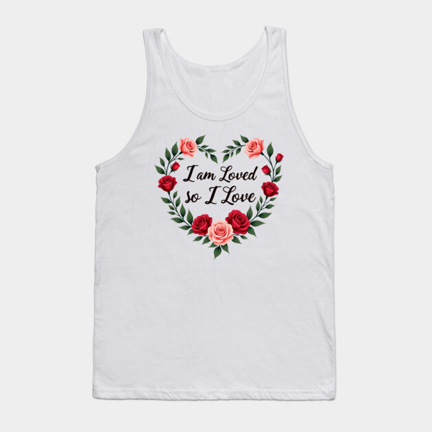 I am Loved so I love - Christian Mom shirt Tank Top by Rox