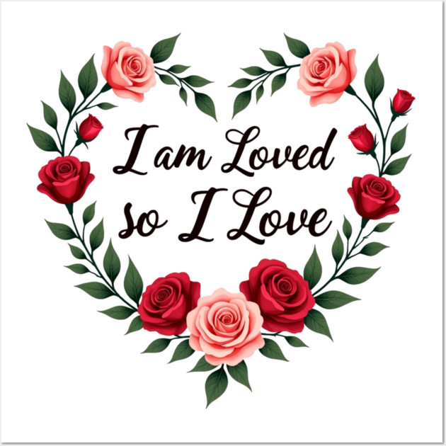 I am Loved so I love - Christian Mom shirt Wall Art by Rox