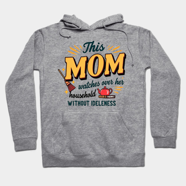 Proverbs 31 Mom – Watches Over Her House Without Idleness Hoodie by Rox