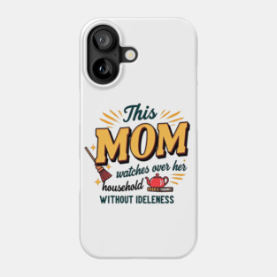 Proverbs 31 Mom – Watches Over Her House Without Idleness Phone Case
