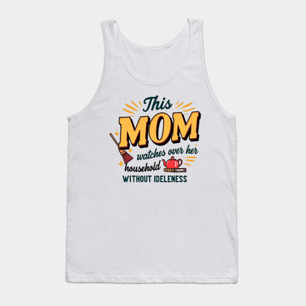 Proverbs 31 Mom – Watches Over Her House Without Idleness Tank Top by Rox