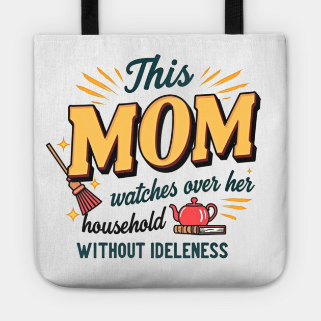 Proverbs 31 Mom – Watches Over Her House Without Idleness Tote by Rox