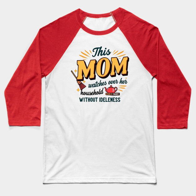 Proverbs 31 Mom – Watches Over Her House Without Idleness Baseball T-Shirt by Rox
