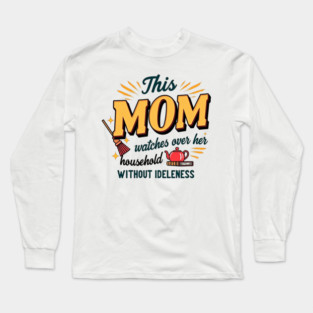 Proverbs 31 Mom – Watches Over Her House Without Idleness Long Sleeve T-Shirt