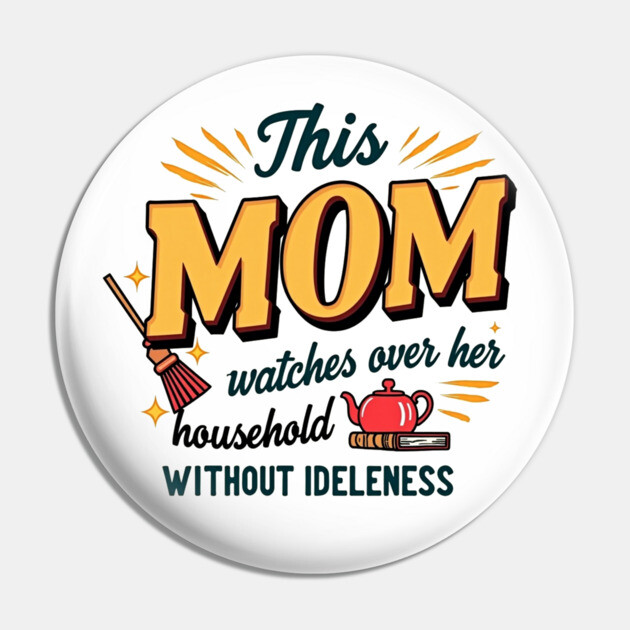 Proverbs 31 Mom – Watches Over Her House Without Idleness Pin by Rox